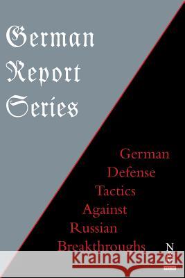 German Report Series: German Defense Tactics Against Russian Breakthroughs Anon 9781783314058