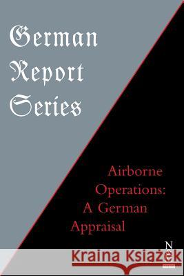 German Report Series: Airborne Operations: A German Appraisal Anon 9781783314102