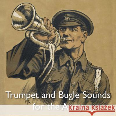 Trumpet and Bugle Sounds for the Army: With Words also Bugle Marches A Bandmaster 9781783314577 Naval & Military Press
