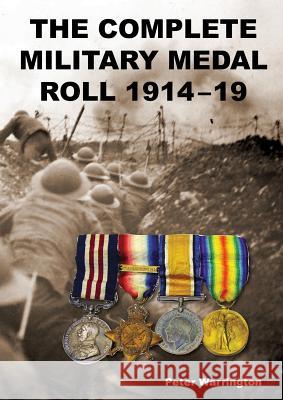 The Complete Military Medal Roll 1914-19: Volume 1 A-F Peter Warrington 9781783315031