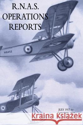 R.N.A.S. Operations Reports: November 1915 To March 1918 Parts 37 to 43 Naval Staff Operations Division 9781783315079 Naval & Military Press