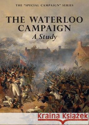 THE WATERLOO CAMPAIGN A Study: The Special Campaign Series Sisson C Pratt 9781783315215 Naval & Military Press