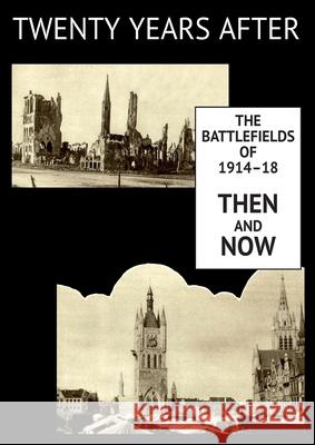 Twenty Years After: The Battlefields of 1914-18 Then and Now. Vol. I. Ernest Dunlop Swinton 9781783315543 Naval & Military Press