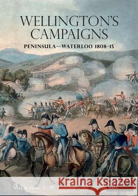 Wellingtons Campaigns: Peninsula - Waterloo 1808 - 15. Also Moore's Campaign of Corunna. For Military Students C W Robinson 9781783315659 Naval & Military Press