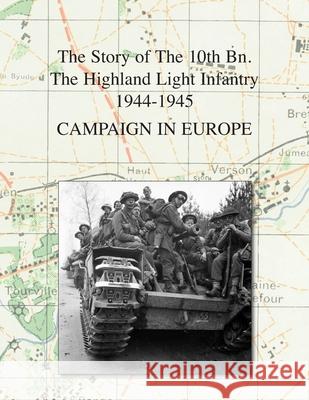 Campaign in Europe: The Story of The 10th Bn. The Highland Light Infantry (City of Glasgow Regiment) 1944-1945 R T Johnston 9781783316342 Naval & Military Press