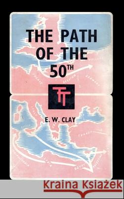 The Path of the 50th: The Story of the 50th (Northumbrian) Division E W Clay 9781783316632 Naval & Military Press