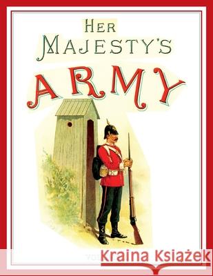 Her Majesty's Army 1888: A Descripitive Account of the various regiments now comprising the Queen's Forces & Indian and Colonial Forces; VOLUME Walter Richards G. D. Giles 9781783317080 Naval & Military Press