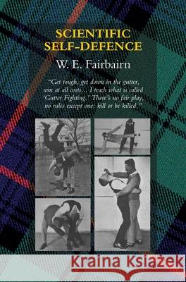 Scientific Self-Defence W E Fairbairn 9781783317240 Naval & Military Press