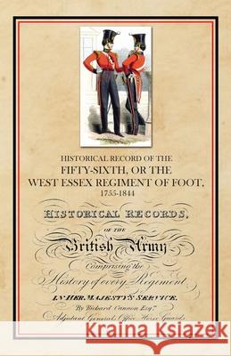 Historical Record of the Fifty-Sixth, or The West Essex Regiment of Foot, 1755-1844 Richard Cannon 9781783317561