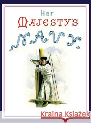 HER MAJESTY'S NAVY 1890 Including Its Deeds And Battles Volume 1 Chas Rathbon W. Christian Symons W. Fred Mitchell 9781783317882 Naval & Military Press