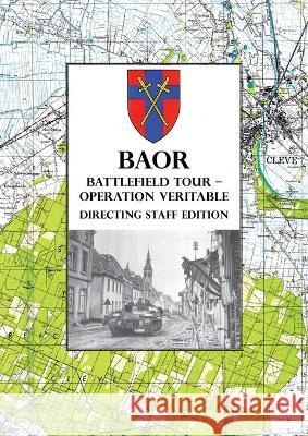 BAOR BATTLEFIELD TOUR - OPERATION VERITABLE - Directing Staff Edition Anon 9781783318131