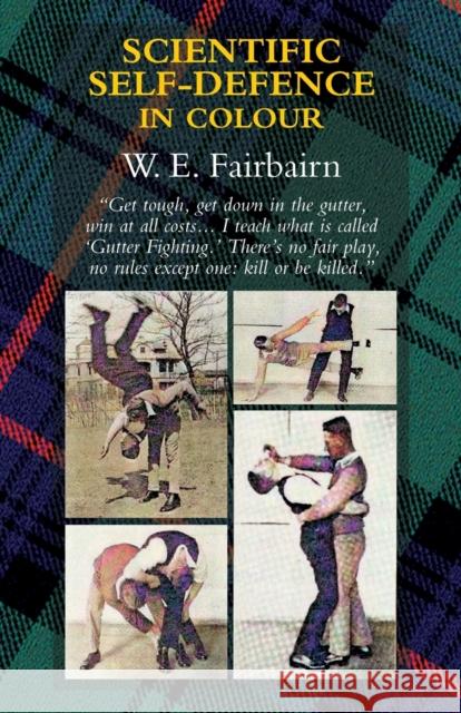 Scientific Self-Defence in Colour Captain W E Fairbairn 9781783318711 Naval & Military Press