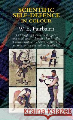 Scientific Self-Defence in Colour Captain W E Fairbairn 9781783318728 Naval & Military Press