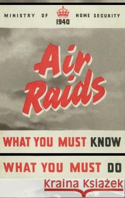 Air Raids. What You Must Know, What You Must Do Ministry of Home Security 9781783319459 Naval & Military Press