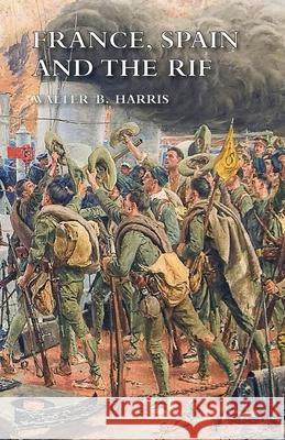 France, Spain and the Rif Walter B Harris 9781783319855