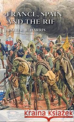 France, Spain and the Rif Walter B Harris 9781783319862