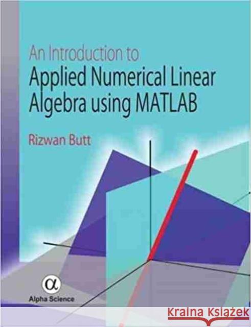 An Introduction to Applied Numerical Linear Algebra using MATLAB Rizwan Butt 9781783322022
