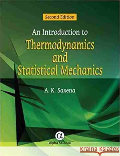 An Introduction to Thermodynamics and Statistical Mechanics A.K. Saxena 9781783322046 Alpha Science International Ltd
