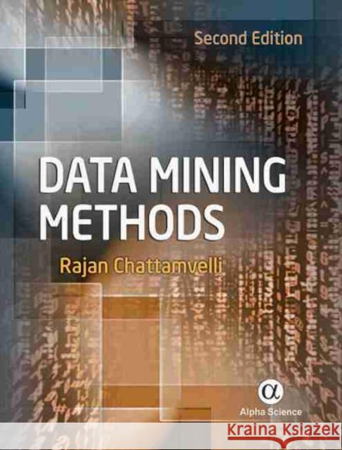 Data Mining Methods Rajan Chattamvelli 9781783322190 Alpha Science International Ltd
