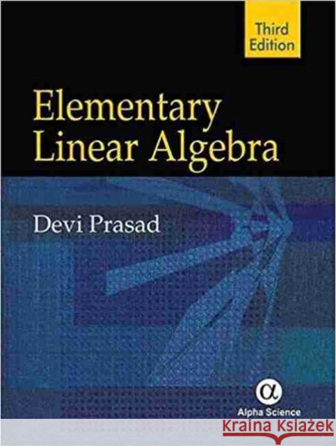 Elementary Linear Algebra Devi Prasad 9781783322206 Alpha Science International Ltd