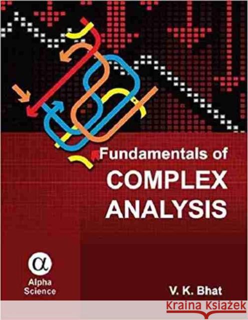 Fundamentals of Complex Analysis V.K. Bhat 9781783322732 Alpha Science International Ltd