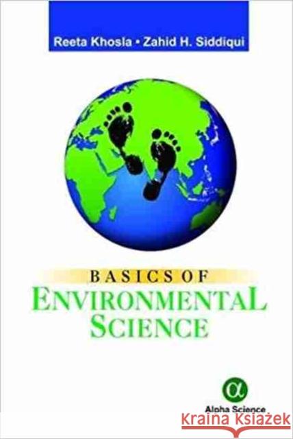 Basics of Environmental Science Reeta Khosla, Zahid H. Siddiqui 9781783322879 Alpha Science International Ltd