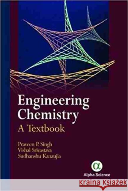 Engineering Chemistry: A Textbook Praveen P. Singh, Vishal Srivastava, Sudhanshu Kanaujia 9781783323647