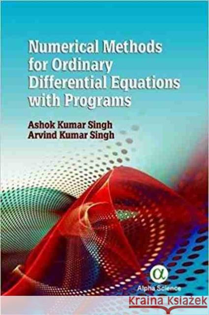 Numerical Methods for Ordinary Differential Equations with Programs Singh, Ashok Kumar 9781783323661