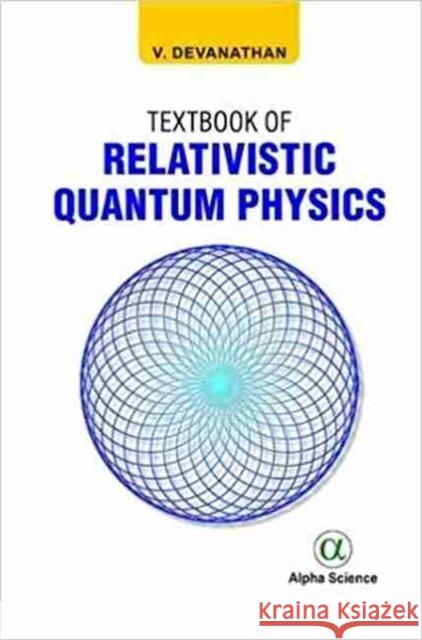 Textbook of Relativistic Quantum Physics V. Devanathan 9781783323678 Eurospan (JL)
