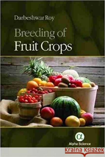Breeding of Fruit Crops Darbeshwar Roy 9781783323715 Alpha Science International Ltd