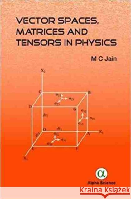 Vector Spaces, Matrices and Tensors in Physics M. C. Jain 9781783323760 Alpha Science International Ltd