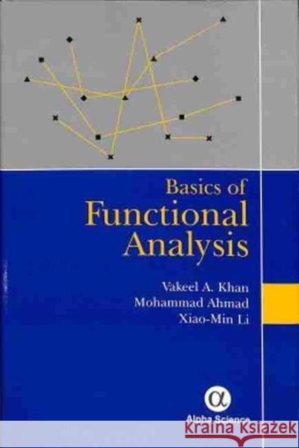 Basics of Functional Analysis Vakeel Ahmad Khan, Mohammad Ahmad, Xiao-Min Li 9781783323944 Eurospan (JL)