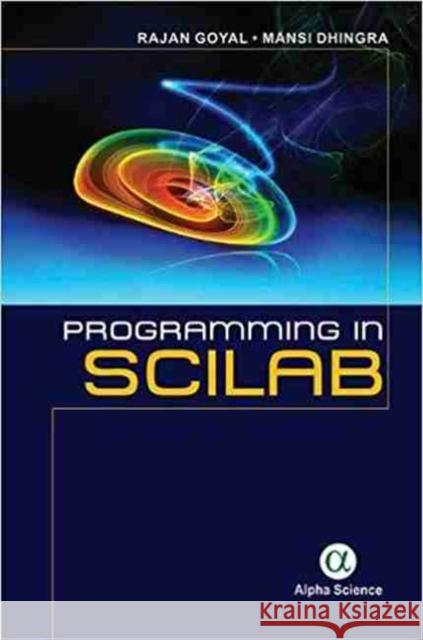 Programming in SCILAB Rajan Goyal, Mansi Aggarwal 9781783324019