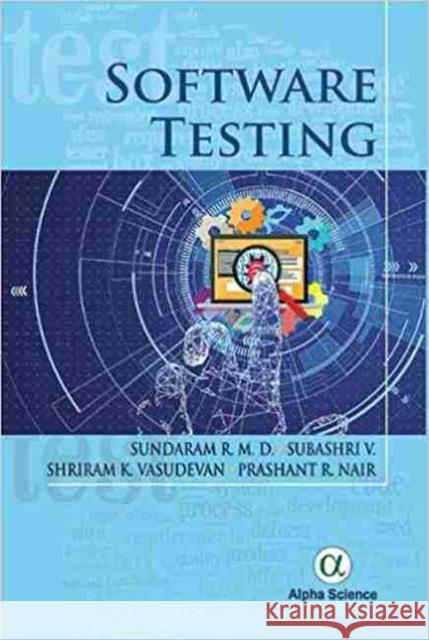 Software Testing R. M. D. Sundaram, V. Subashri, Shriram K. Vasudevan, Prashant R. Nair 9781783324026 Alpha Science International Ltd