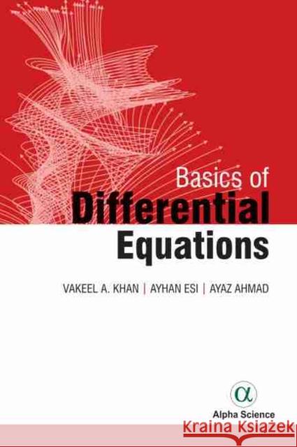 Basics of Differential Equations Vakeel Ahmad Khan, Ayaz Ahmad Ayhan Esi 9781783324033