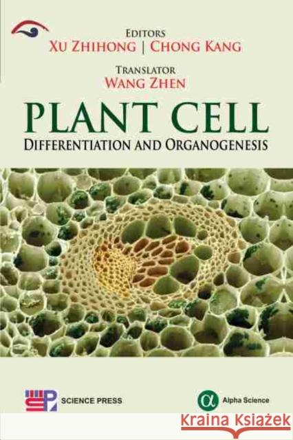 Plant Cell Differentiation and Organogenesis Xu Zhihong, Chong Kang 9781783324101 Alpha Science International Ltd