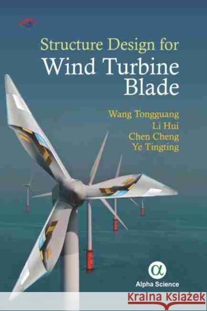 Structure Design for Wind Turbine Blade Wang Tongguang, Li Hui, Chen Cheng, Ye Tingting 9781783324262