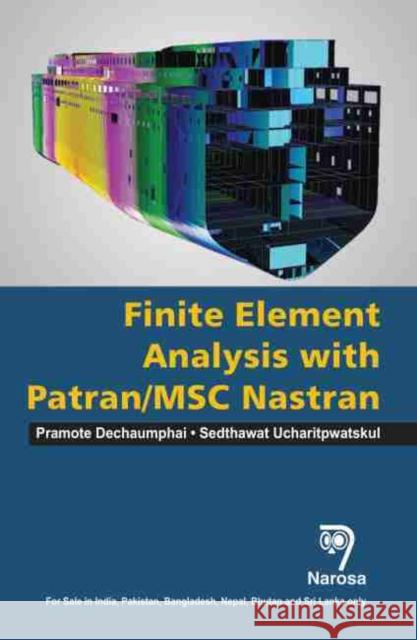 Finite Element Analysis with PATRAN / MSC NASTRAN Pramote Dechaumphai, Sedthawat Sucharitpwatskul 9781783325412 Alpha Science International Ltd