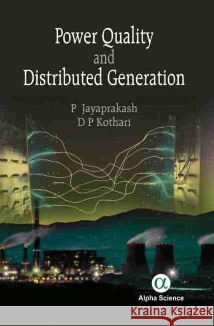 Power Quality and Distributed Generation P. Jayaprakash D. P. Kothari 9781783325443 Alpha Science International, Ltd