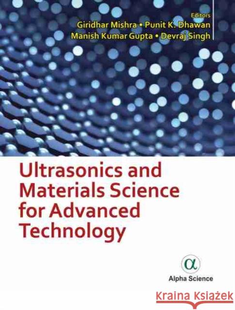 Ultrasonics and Materials Science for Advanced Technology Giridhar Mishra Punit K. Dhawan Manish Kumar Gupta 9781783325467