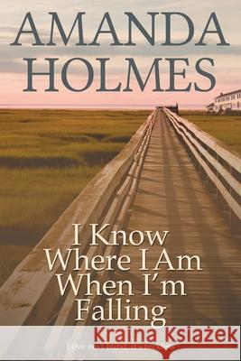 I Know Where I Am When I'm Falling Holmes, Amanda 9781783333288