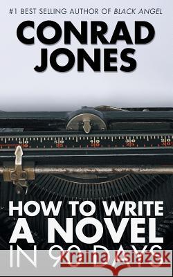 How to Write a Novel in 90 Days Conrad Jones 9781783333370 Acorn Books