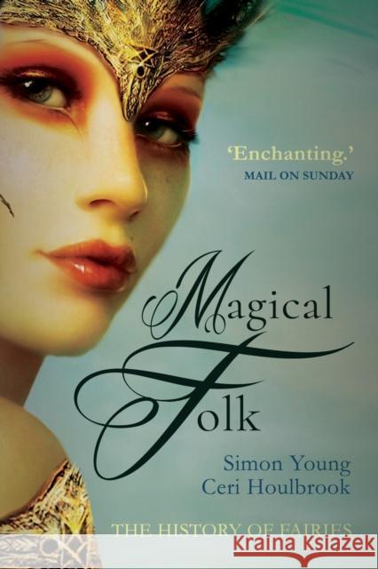 Magical Folk: A History of Real Fairies, 500ad to the Present Young, Simon 9781783341023 Gibson Square Books Ltd