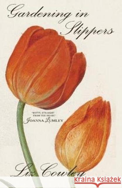 Gardening in Slippers Liz Cowley 9781783341528 Gibson Square Books Ltd