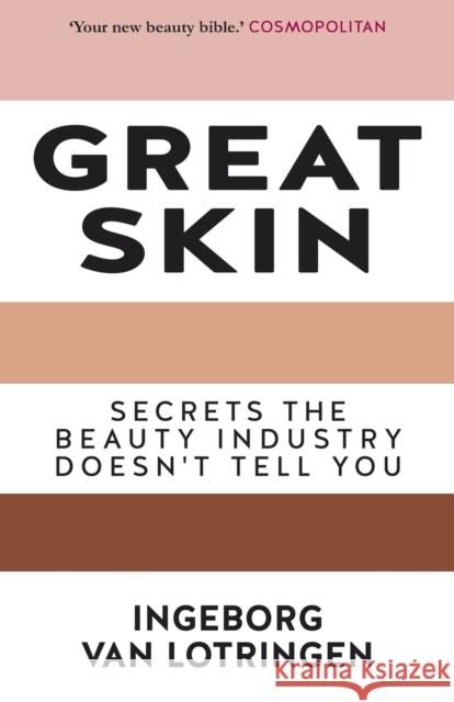 Great Skin: Secrets the Beauty Industry Doesn't Tell You Ingeborg van Lotringen 9781783341672 Gibson Square Books Ltd