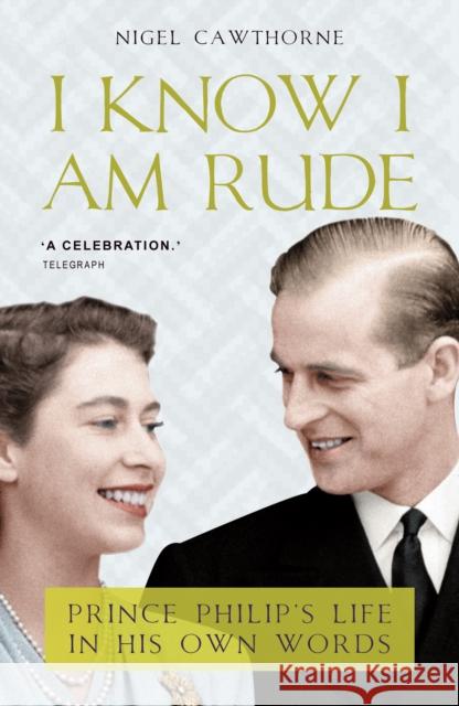 I Know I Am Rude: Prince Philip on Himself, the Queen and Others Nigel Cawthorne 9781783342198 Gibson Square Books Ltd