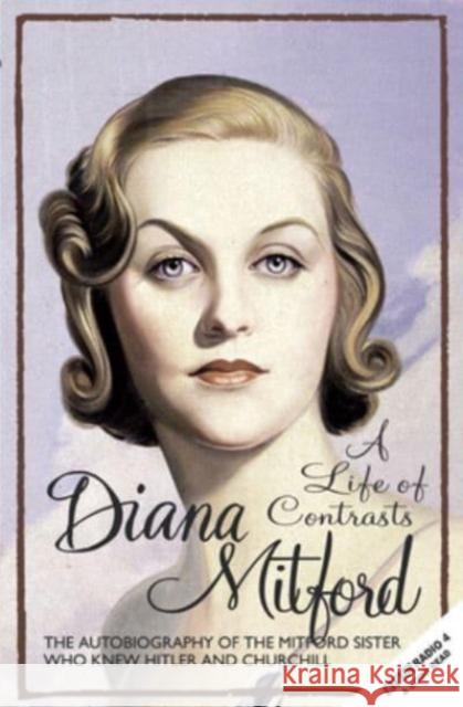 A Life of Contrasts: The Autobiography of the Most Glamorous Mitford Sister  9781783342471 Gibson Square