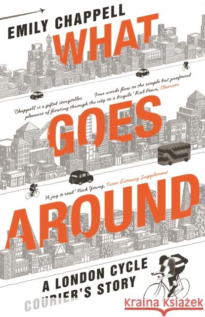 What Goes Around: A London Cycle Courier's Story Chappell, Emily 9781783350544
