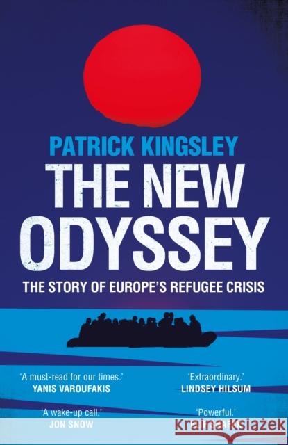 The New Odyssey: The Story of Europe's Refugee Crisis Patrick Kingsley   9781783351060