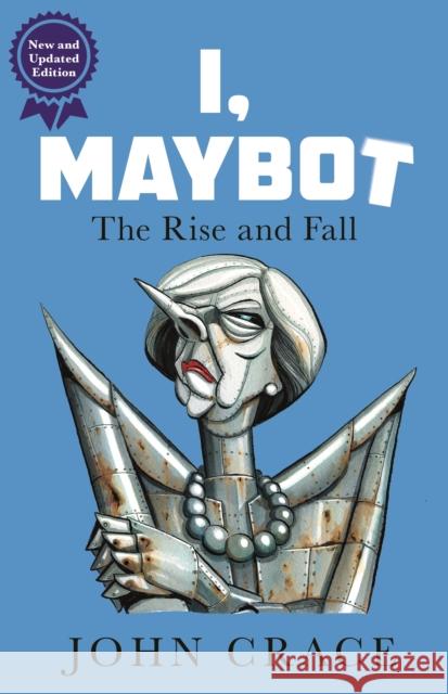 I, Maybot: The Rise and Fall John Crace   9781783351596